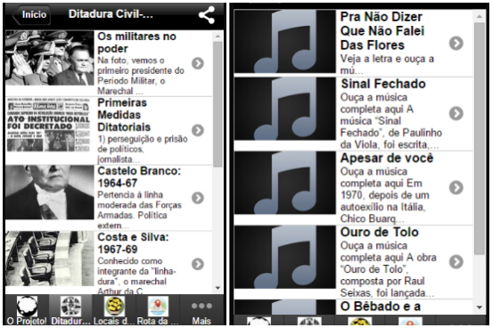 Feito por professores e alunos do nono ano de um colégio de São Paulo, o Ditadura na Memória é um app que traz reflexões sobre as diferentes fases da ditadura no Brasil, além de análises de canções e obras de arte da época. O app ainda possui imagens de páginas jornais da época e uma lista com nomes de desaparecidos políticos durante o período. Ele pode ser baixado de graça na página Fábrica de Aplicativos. (Imagem: Reprodução) Feito por professores e alunos do nono ano de um colégio de São Paulo, o Ditadura na Memória é um app que traz reflexões sobre as diferentes fases da ditadura no Brasil, além de análises de canções e obras de arte da época. O app ainda possui imagens de páginas jornais da época e uma lista com nomes de desaparecidos políticos durante o período. Ele pode ser baixado de graça na página Fábrica de Aplicativos. (Imagem: Reprodução)