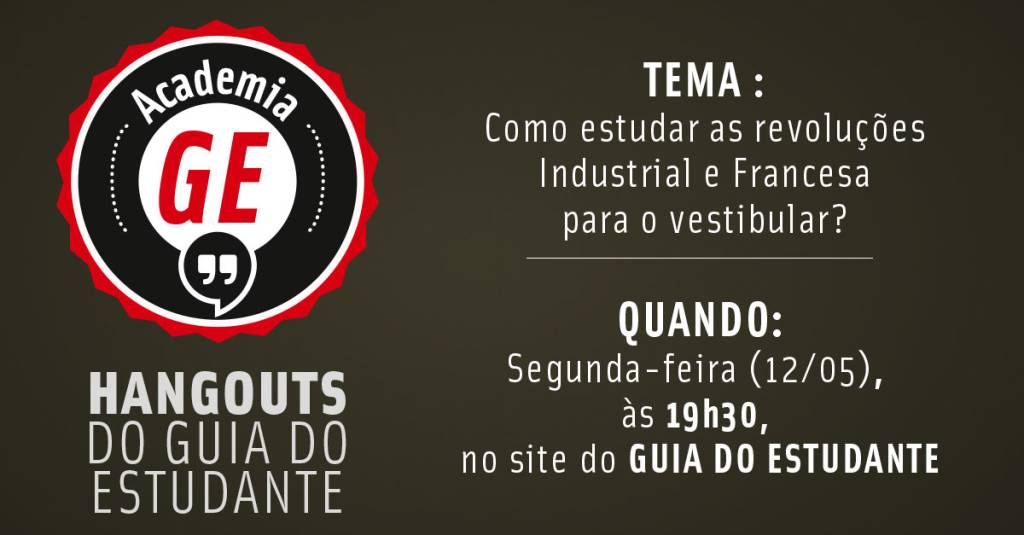 Academia GE: Hangout discute como estudar as revoluções Industrial e Francesa