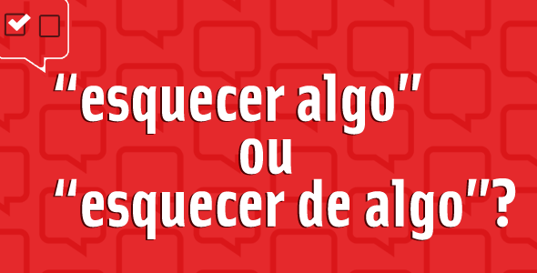 Esquecer algo ou esquecer de algo?