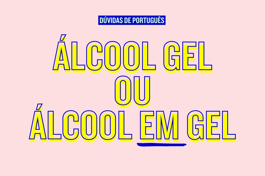 “Álcool em gel” ou “álcool gel”?