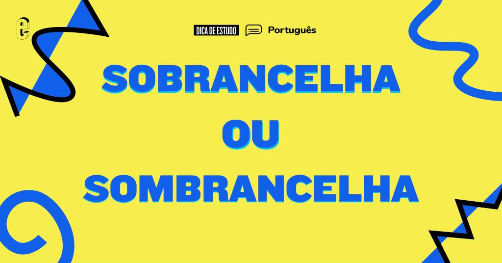 Sobrancelha ou sombrancelha: qual é o certo?